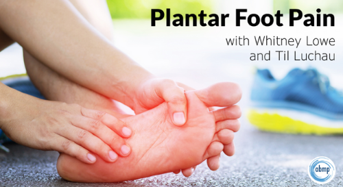 Plantar Foot Pain with Whitney Lowe and Til Luchau 